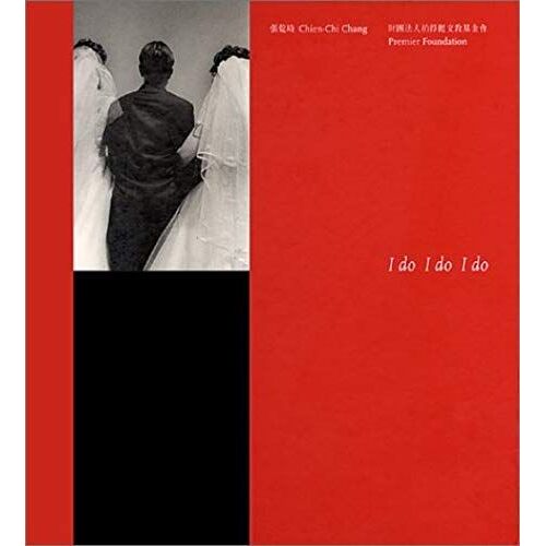 Chien-Chi Chang: I Do, I Do, I Do