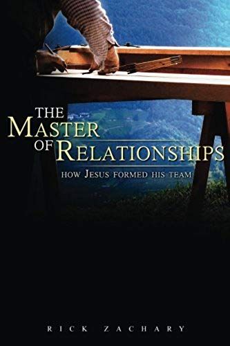 The Master Of Relationships: How Jesus Formed His Team