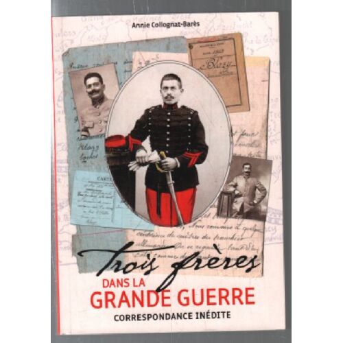 Trois Freres Dans La Grande Guerre (Correspondante Inédite)