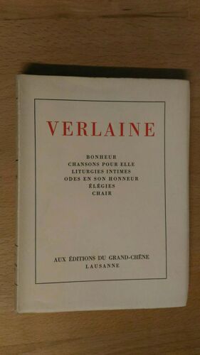Bonheur. Chansons Pour Elle. Liturgies Intimes. Odes En Son Honneur. Élégies. Chair Par Paul Verlaine Editions Du Grand Chêne 1944