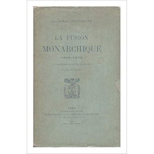 La Fusion Monarchique 1848 - 1873 D'après Des Sources Inédites
