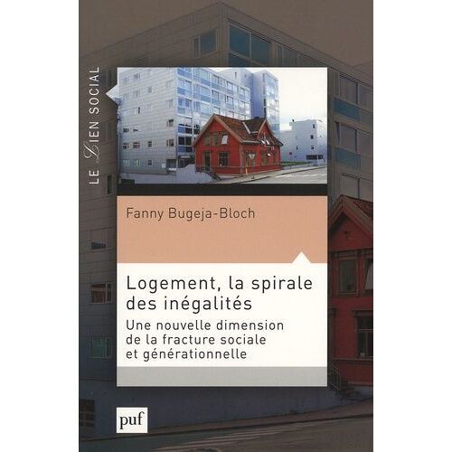 Logement, La Spirale Des Inégalités - Une Nouvelle Dimension De La Fracture Sociale Et Générationnelle