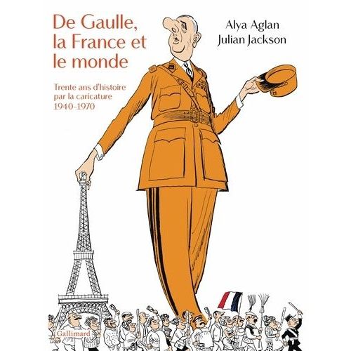 De Gaulle, La France Et Le Monde - Trente Ans D'histoire Par La Caricature 1940-1970