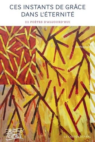 Ces Instants De Grâce Dans L'éternité - 116 Poètes D'aujourd'hui