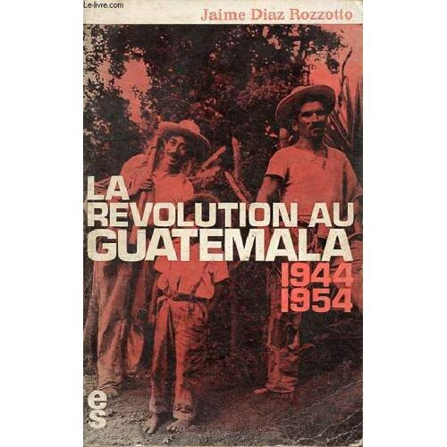 La Revolution Au Guatemala 1944-1954.