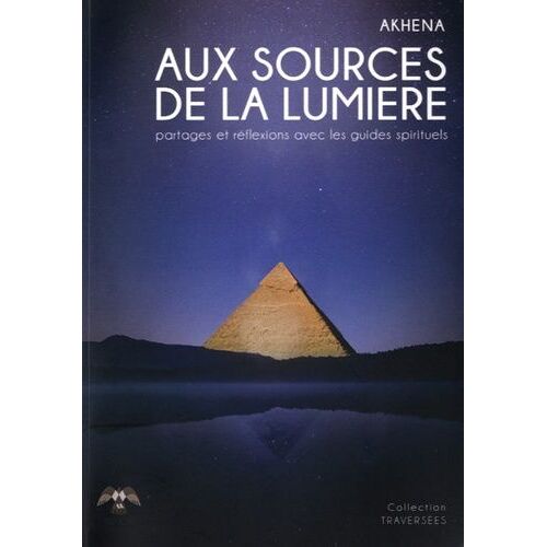 Aux Sources De La Lumière - Partages Et Réflexions Avec Les Guides Spirituels