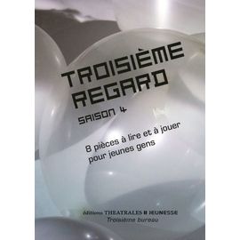 Troisième Regard Saison 4 - 8 Pièces À Lire Et À Jouer Pour Jeunes Gens