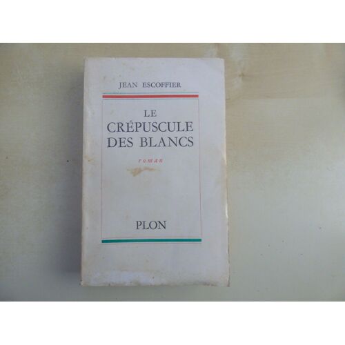 Indochine, Jean Escoffier: Le Crépuscule Des Blancs, Roman, 1959.