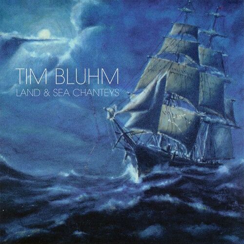 Tim Bluhm Land & Sea Chanteys (1999)