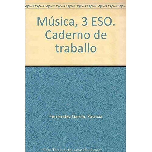 Fernández García, P: Música, 3 Eso. Caderno De Traballo
