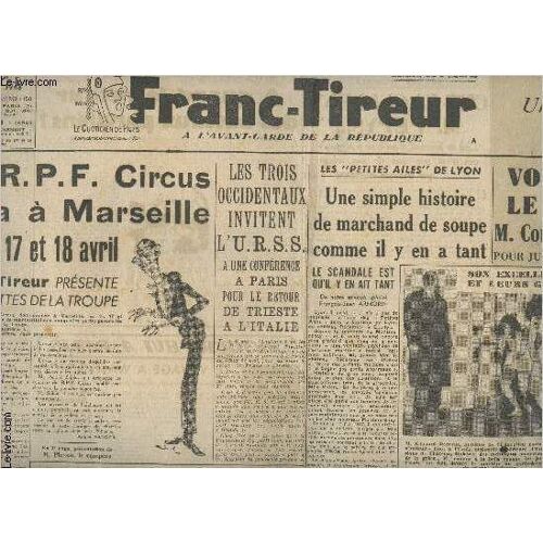 Franc-Tireur, À L Avant-Garde De La République, Edition De 5hn°1150 8e Année Sam. 10 Avril 48 - Le R.P.F. Sera À Marseille Les 16,17 Et 18 Avril - Vous Noyez Le Poisson M. Coudé Du Foresto! - Le Gang(...)