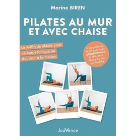 Pilates Au Mur Et Avec Chaise - La Méthode Idéale Pour Un Corps Tonique En Douceur À La Maison