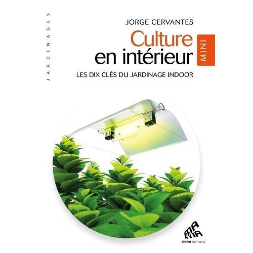 Culture En Intérieur - Les Dix Clés Du Jardinage Indoor