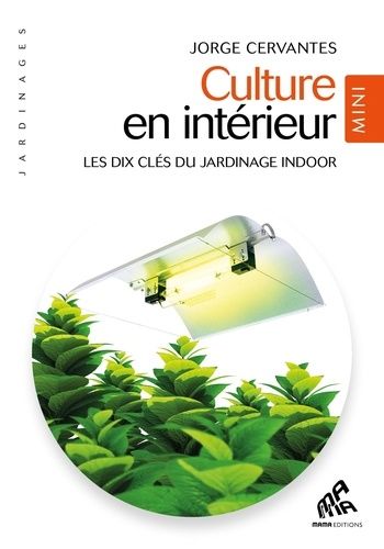 Culture En Intérieur - Les Dix Clés Du Jardinage Indoor