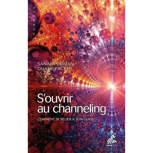 S'ouvrir Au Channeling - Comment Se Relier À Son Guide