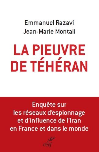 La Pieuvre De Téhéran - L'enquête Sur Les Réseaux D'espionnage Et D'influence De L'iran En France Et Dans Le Monde
