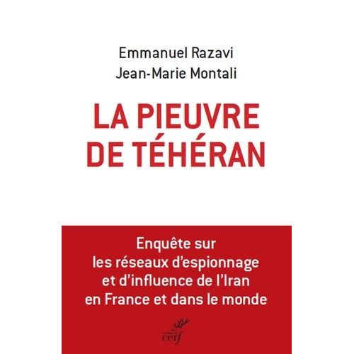 La Pieuvre De Téhéran - L'enquête Sur Les Réseaux D'espionnage Et D'influence De L'iran En France Et Dans Le Monde