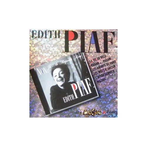 Edith Piaf - Non Je Ne Regrette Rien, La Vie En Rose, Padam Padam, Les Amants De Paris, Les Mots D'amour, L'accordéoniste, Milord ...