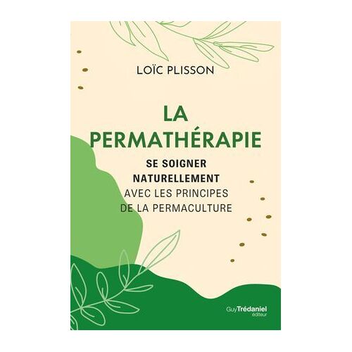 La Permathérapie - Se Soigner Naturellement Avec Les Principes De La Permaculture