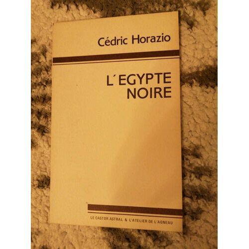 Livre : L'égypte Noire De Cédric Horazio Éditions Le Castor § L'atelier De L'agneau De 1984