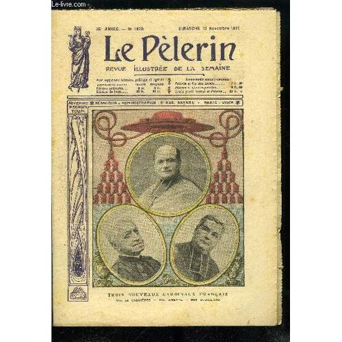 Le Pèlerin N° 1819 - Trois Nouveaux Cardinaux Français : Mgr De Cabrières, Mgr Amette, Mgr Dubillard, Un Anarchiste Italien Tire Sur Son Colonel, Carte Postale Italienne : L Arrivée Des Italiens Pour(...)