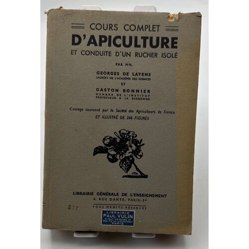 Cours Complet D'apiculture Et Conduite D'un Rucher Isolé. Ouvrage Illustré De 246 Figures Mm. Georges De Layens Date D'édition: 1945