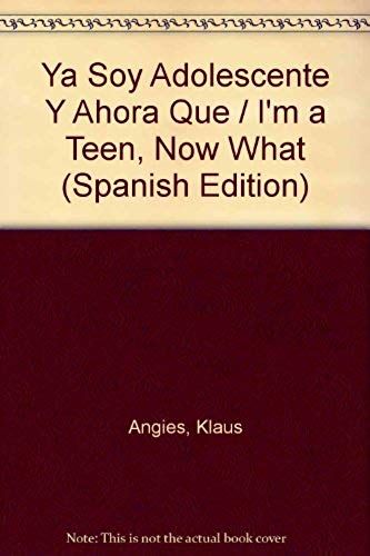 Ya Soy Adolescente Y Ahora Que? / I'm A Teen, Now What? (Spanish Edition)