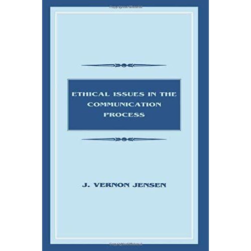 Ethical Issues In The Communication Process (Routledge Communication Series)