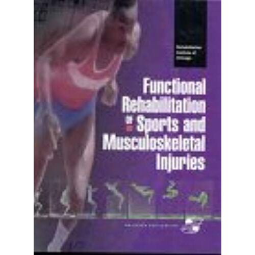Functional Rehabilitation Of Sports And Musculoskeletal Injuries: Distributed By Lippincott Williams & Wilkins (Rehabilitation Institute Of Chicago Publication Series)