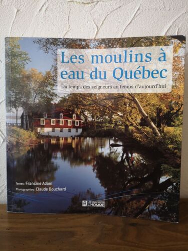 Les Moulins A Eau Du Quebec Du Temps Des Seigneurs Au Temps D Aujourd Hui