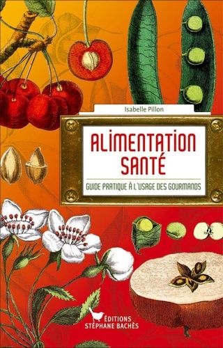 Alimentation Santé - Guide Pratique À L'usage Des Gourmands