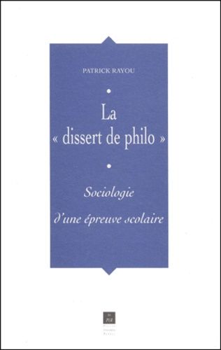 La "Dissert De Philo". Sociologie D'une Epreuve Scolaire