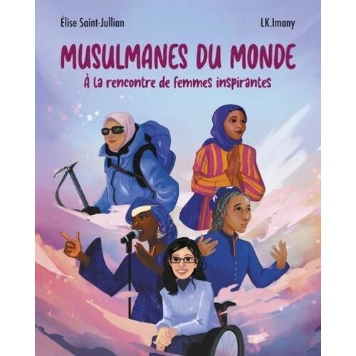 Musulmanes Du Monde - A La Rencontre De Femmes Inspirantes