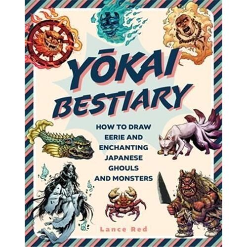 Yokai Bestiary - How To Draw Eerie And Enchanting Japanese Ghosts And Monsters
