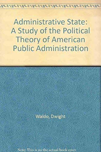 Administrative State: A Study Of The Political Theory Of American Public Administration