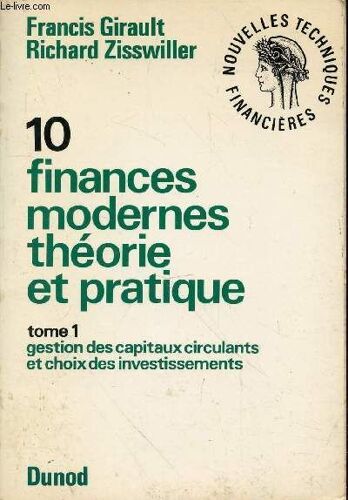 10. Finances Modernes Théorie Et Pratique. Tome 1 En 1 Volume : Gestion Des Capitaux Circulants Et Choix Des Investissements. Collection Nouvelles Techniques Financières.