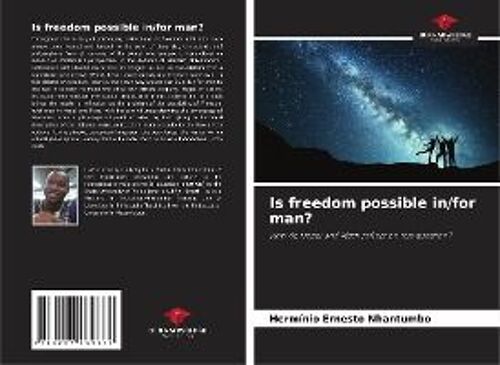 Is Freedom Possible In/For Man?