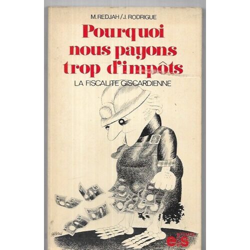 M. Redjah / J. Rodrigue - Pourquoi Nous Payons Trop D'impôts - La Fiscalité Giscardienne
