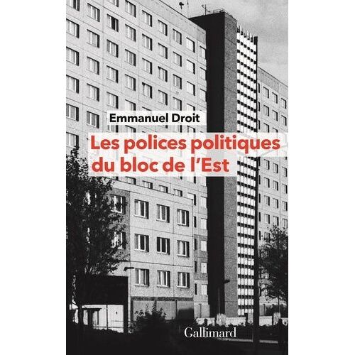 Les Polices Politiques Du Bloc De L'est - A La Recherche De L'internationale Tchékiste 1955-1989