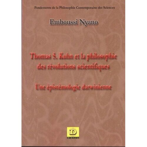 Thomas S. Kuhn Et La Philosophie Des Révolutions Scientifiques - Une Épistémologie Darwinienne