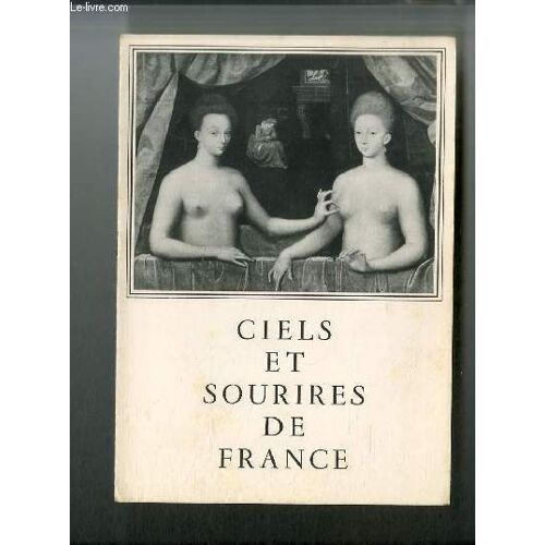 Ciels Et Sourires De France N° 2 - La Renaissance Et La Loire Par Elie Faure, Portrait De François 1er Par François Clouet, Chateau De Chambord, Chateau De Blois, Chateau De Chaumont, Portrait De(...)