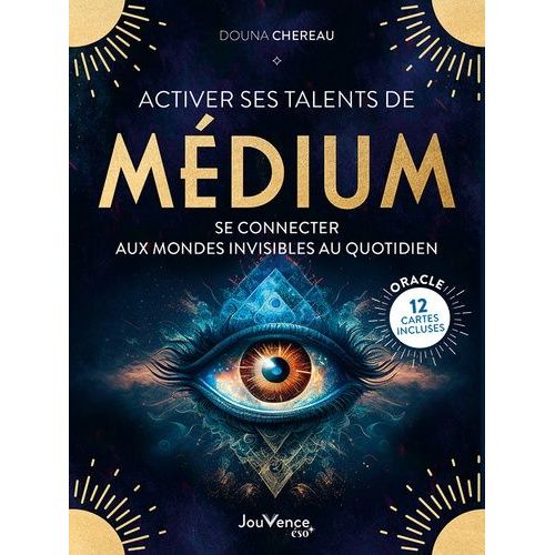 Activer Ses Talents De Médium - Se Connecter Aux Mondes Invisibles Au Quotidien