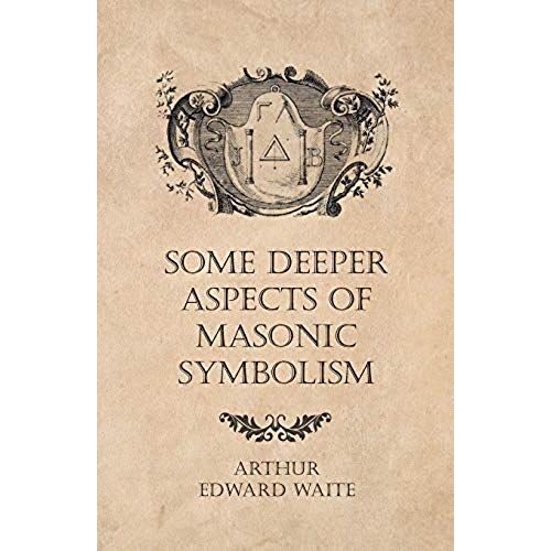 Some Deeper Aspects Of Masonic Symbolism