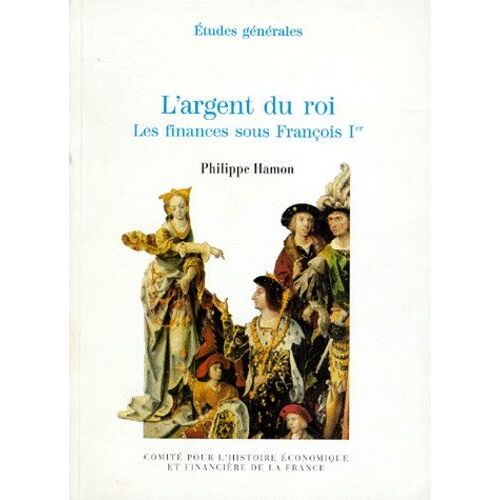 L'argent Du Roi - Les Finances Sous François Ier