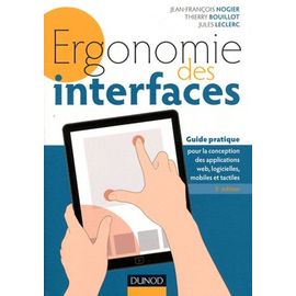 Ergonomie Des Interfaces - Guide Pratique Pour La Conception Des Applications Web, Logicielles, Mobiles Et Tactiles