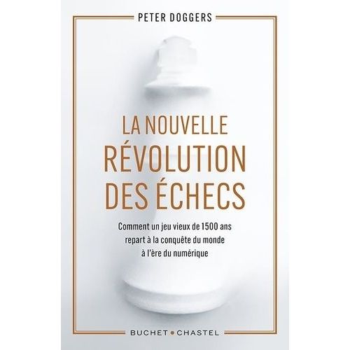 La Nouvelle Révolution Des Échecs - Comment Un Jeu Vieux De 1 500 Ans Repart À La Conquête Du Monde À L?Ère Du Numérique