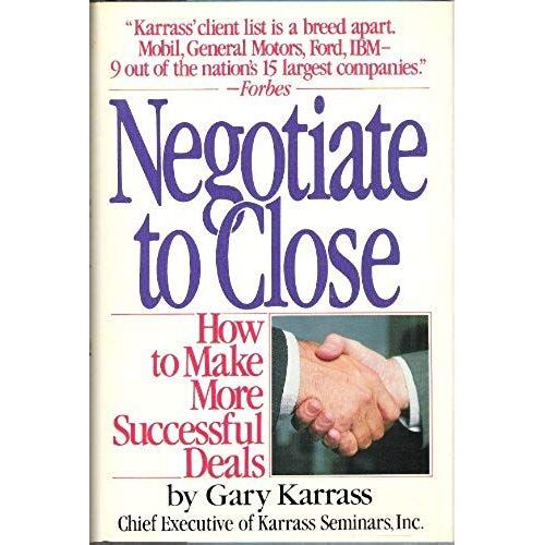 Negotiate To Close: How To Make More Successful Deals