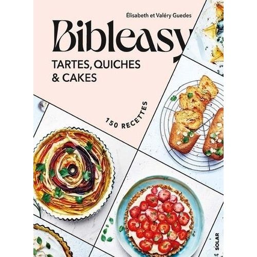 Bibleasy - Tartes, Quiches Et Cakes, 150 Recettes