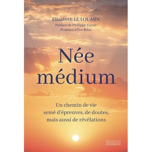 Née Médium - Un Chemin De Vie Semé D'épreuves, De Doutes, Mais Aussi De Révélations