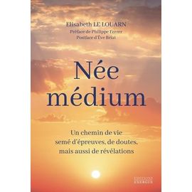 Née Médium - Un Chemin De Vie Semé D'épreuves, De Doutes, Mais Aussi De Révélations